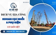 Gia công chế tạo đầu khoan cọc nhồi và phụ kiện: Giải pháp tối ưu cho công trình nền móng